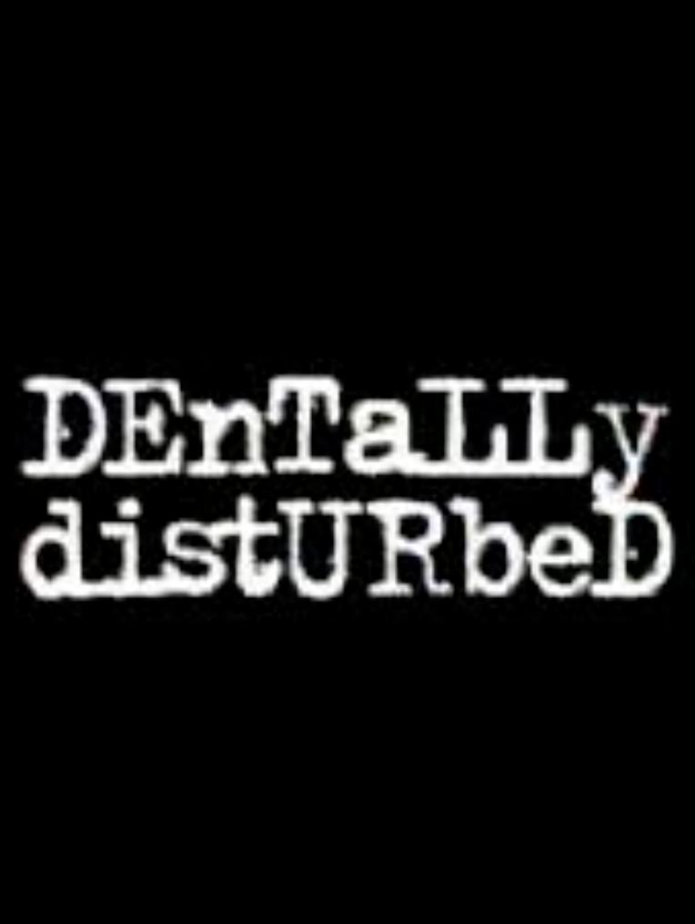 Dentally Disturbed