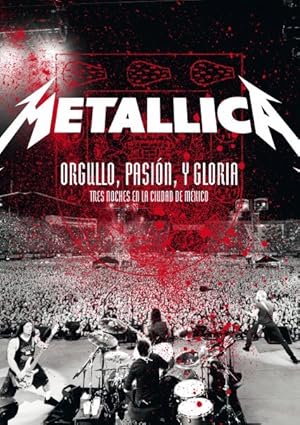 Metallica: Orgullo pasion y gloria. Tres noches en la ciudad de Mexico.
