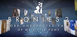 Bronies 2: More Unexpected Fans of My Little Pony