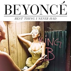 Beyonce: Best Thing I Never Had