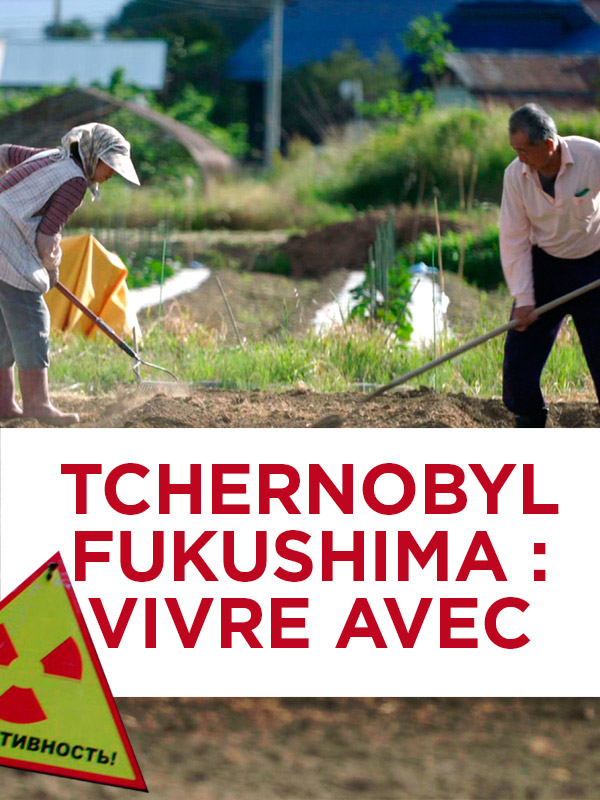 Tchernobyl, Fukushima, vivre avec