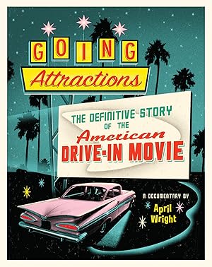 Going Attractions: The Definitive Story of the American Drive-in Movie