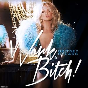 Britney Spears - Work B**Ch