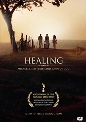 Healing: Miracles, Mysteries and John of God