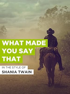 Shania Twain: What Made You Say That