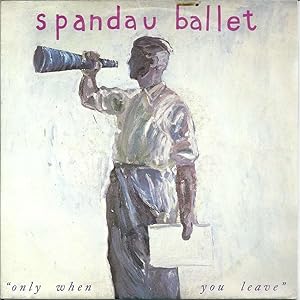 Spandau Ballet: Only When You Leave