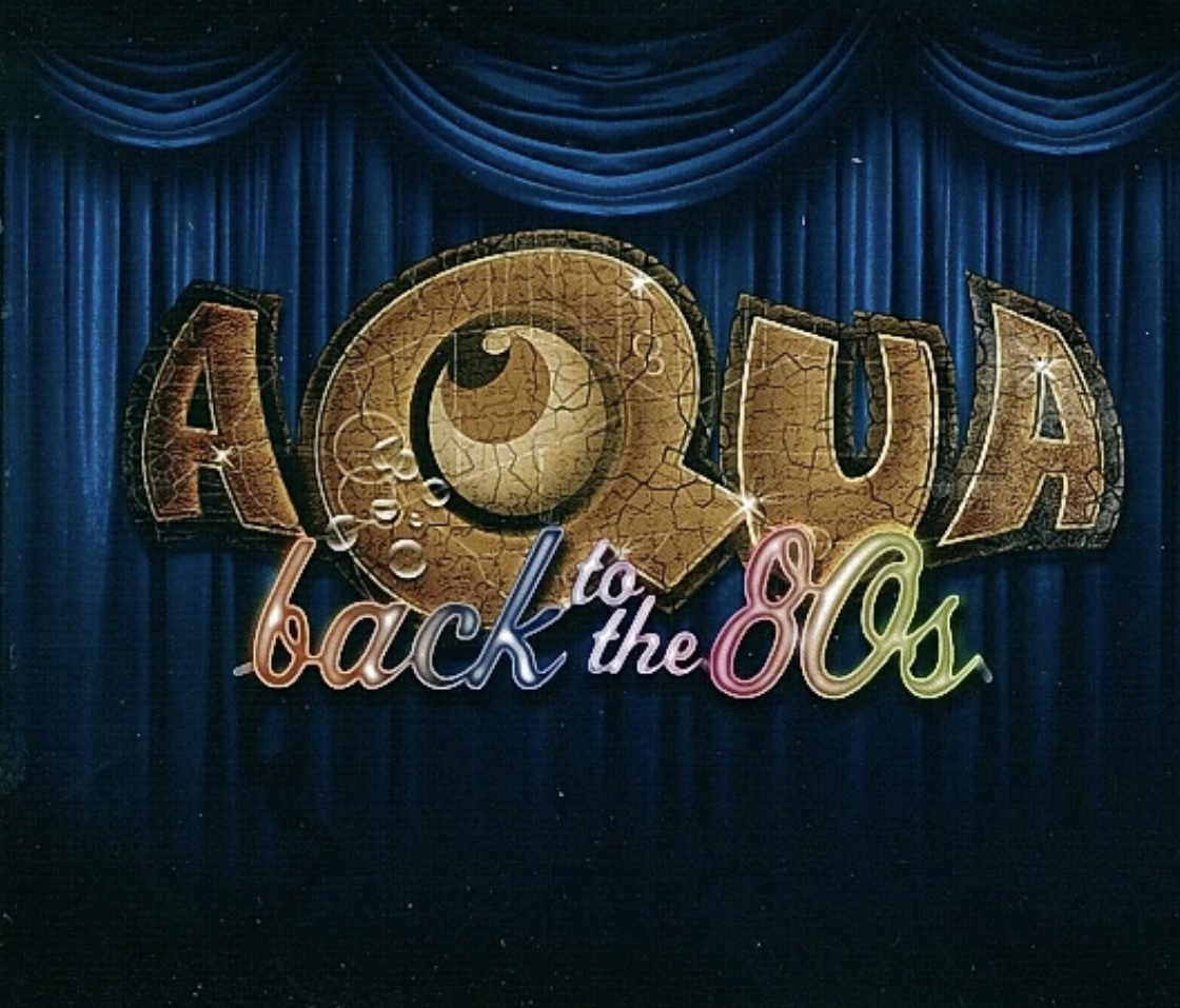 Aqua: Back to the 80s