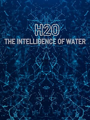H2O: The Intelligence of Water