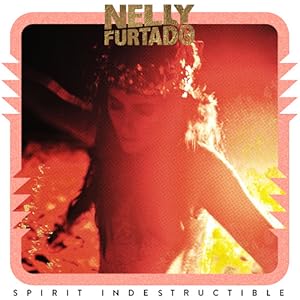 Nelly Furtado: Spirit Indestructible
