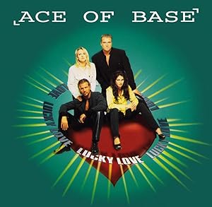 Ace of Base: Lucky Love (European Version)