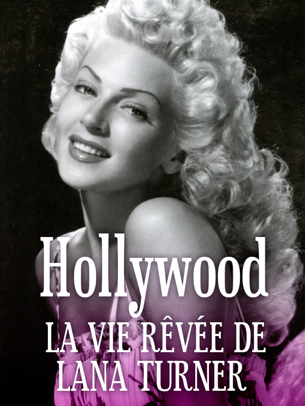 Hollywood, the Dream Life of Lana Turner