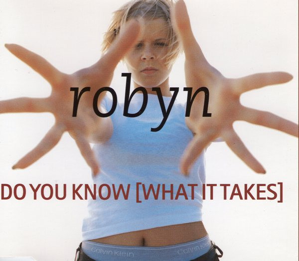Robyn: Do You Know (What It Takes) - Version 1