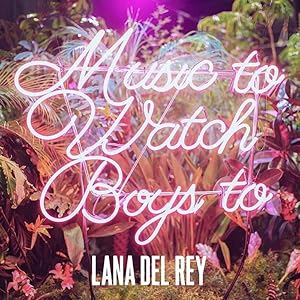 Lana Del Rey: Music to Watch Boys To