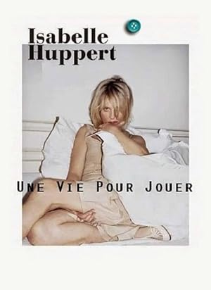 Isabelle Huppert: A Gypsy Life
