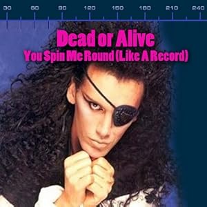 Dead or Alive: You Spin Me Round (Like a Record)