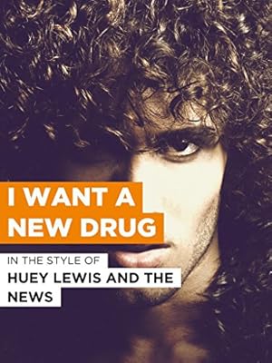 Huey Lewis and the News: I Want a New Drug