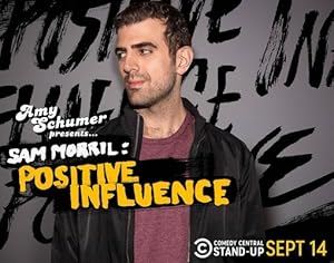Amy Schumer Presents Sam Morril: Positive Influence