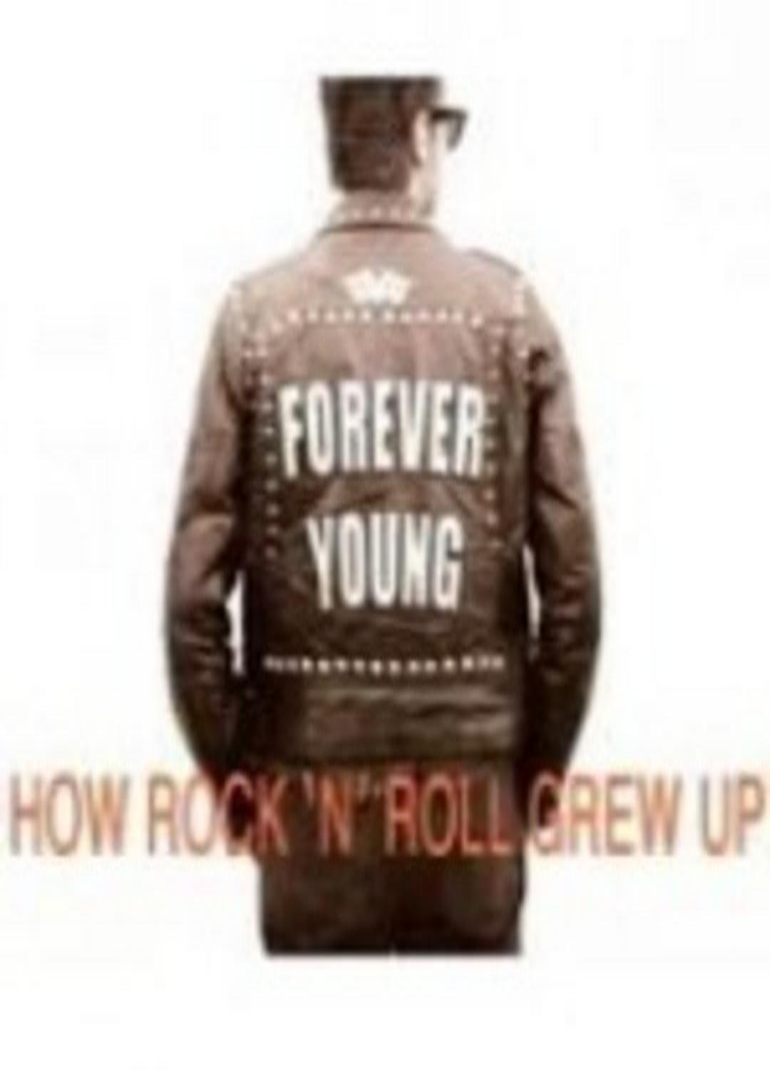 Forever Young: How Rock 'n' Roll Grew Up