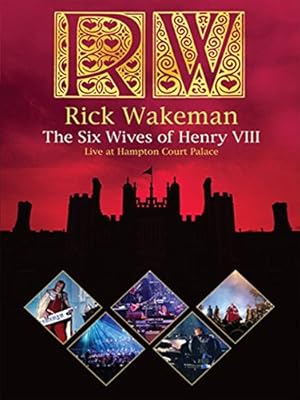 Rick Wakeman: The Six Wives of Henry VIII - Live at Hampton Court Palace 2009