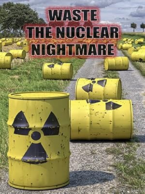 Waste: The Nuclear Nightmare