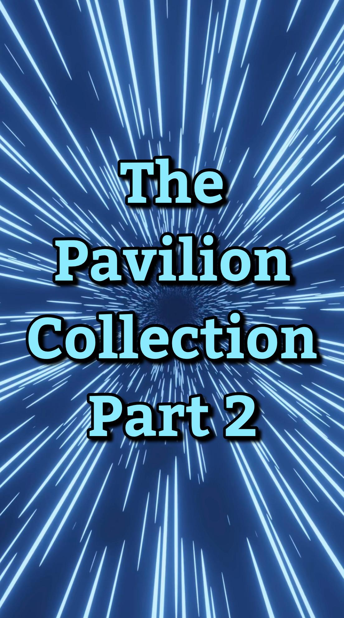 The Pavilion Collection: Part 2