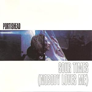 Portishead: Sour Times, Nobody Loves Me