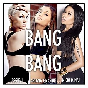 Jessie J + Ariana Grande + Nicki Minaj: Bang Bang