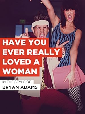 Bryan Adams: Have You Ever Really Loved a Woman?