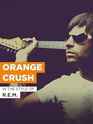 R.E.M.: Orange Crush