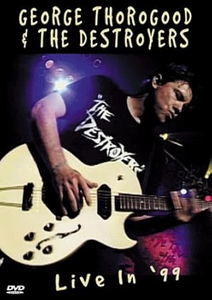 George Thorogood & The Destroyers: Live in '99