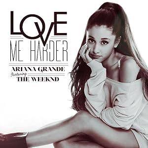 Ariana Grande feat. The Weeknd: Love Me Harder