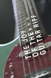 The Joy of the Guitar Riff