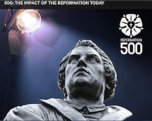 500: The Impact of the Reformation Today