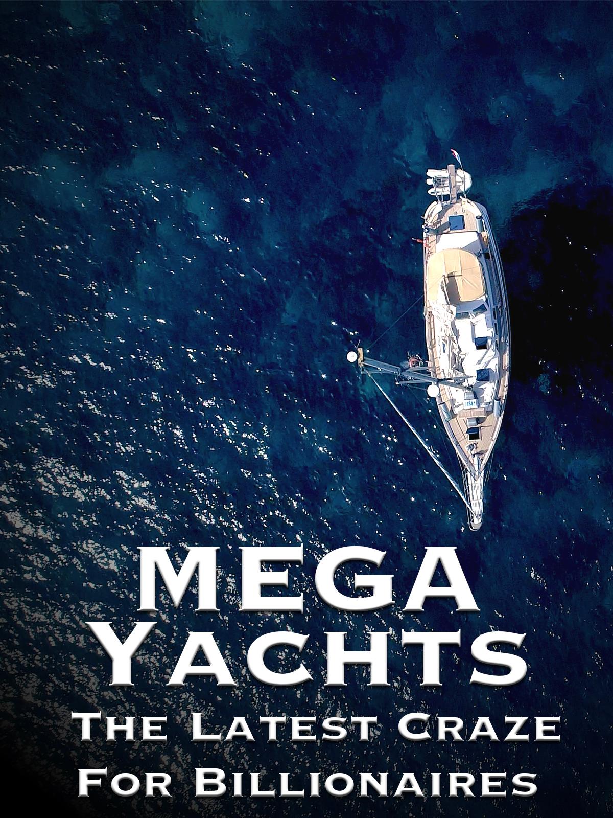 Mega Yachts: The Last Craze for Billionaires