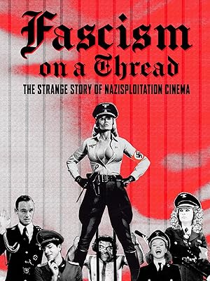 Fascism on a Thread- the Strange Story of Nazisploitation Cinema