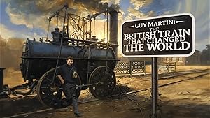 Guy Martin: The British Train That Changed the World
