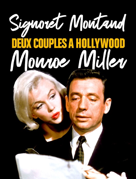 Signoret et Montand, Monroe et Miller : deux couples a Hollywood