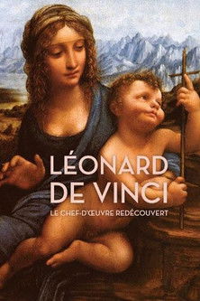 Leonard de Vinci: le chef-d'oeuvre redecouvert