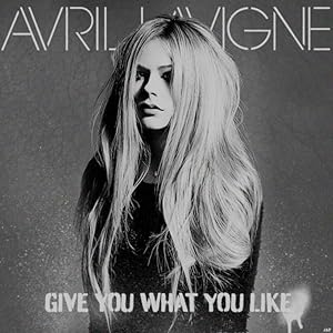 Avril Lavigne: Give You What You Like
