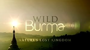 Wild Burma: Nature's Lost Kingdom