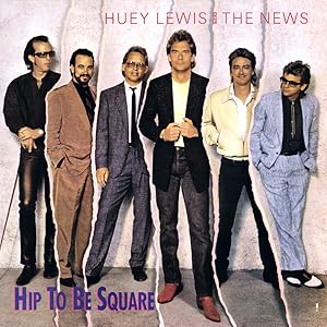 Huey Lewis and the News: Hip to Be Square