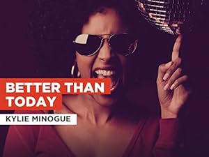 Kylie Minogue: Better Than Today