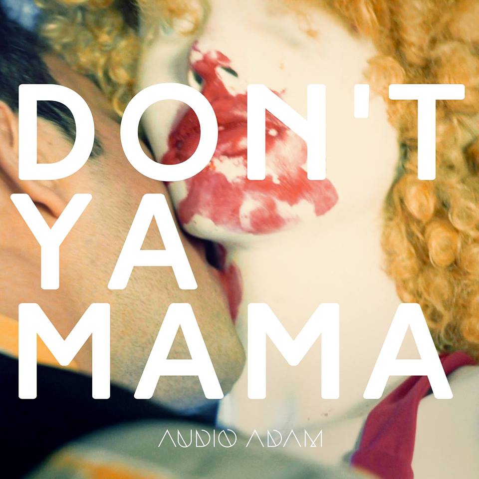 Audio Adam: Don't Ya Mamma Know