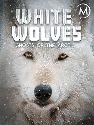 White Wolves: Ghosts of the Arctic
