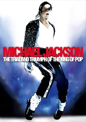 Michael Jackson: The Trial and Triumph of the King of Pop