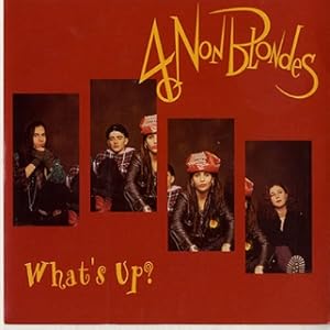 4 Non Blondes: What's Up?
