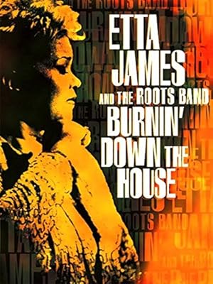 Etta James and the Roots Band: Burnin' Down the House