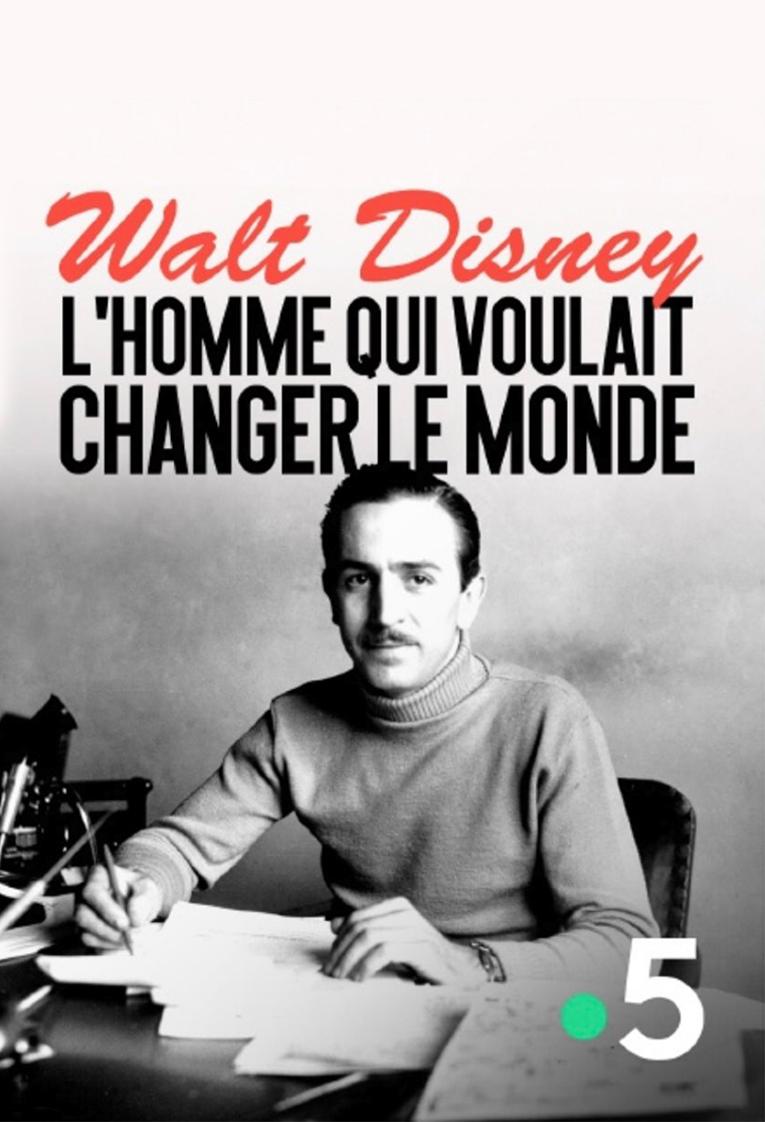 Walt Disney, l'homme qui voulait changer le monde