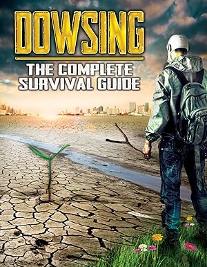 Dowsing: The Complete Survival Guide