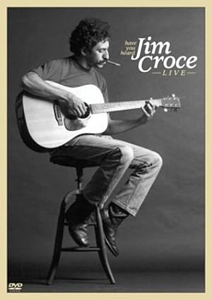 Have You Heard: Jim Croce - Live